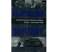 From Beachhead to Brittany: The 29th Infantry Division at Brest, August-September 1944