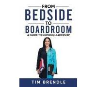 From Bedside To Boardroom: A Guide To Nursing Leadership