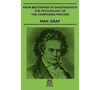 From Beethoven To Shostakovich - The Psychology Of The Composing Process