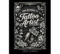 From Beginner to Tattoo Artist: A Step-by-Step Guide to Skills, Equipment, Safety, and Starting Your Tattoo Business