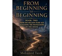 From Beginning to Beginning: Book Two: From One Million Years Ago to Raising the Foundations of the House