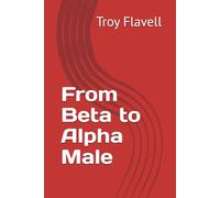From Beta to Alpha Male