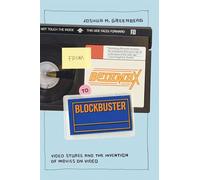 From Betamax to Blockbuster: Video Stores and the Invention of Movies on Video
