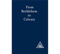 From Bethlehem to Calvary by Alice A. Bailey Alice Bailey (Auteur)