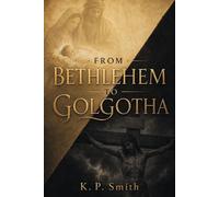 From Bethlehem to Golgotha - K.P. Smith - RedHarbor Publishing - ebook (ePub) - Livre