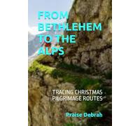 FROM BETHLEHEM TO THE ALPS: TRACING CHRISTMAS PILGRIMAGE ROUTES