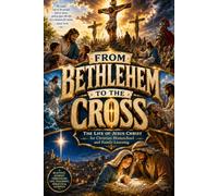 From Bethlehem To The Cross: A Christian Homeschool Resource