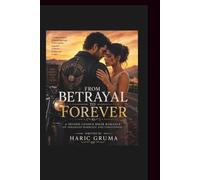 FROM BETRAYAL TO FOREVER: A Second Chance Biker Romance of Arranged Marriage and Forgiveness