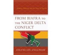 From Biafra to the Niger Delta Conflict by Edlyne Eze Anugwom Edlyne Eze Anugwom (Auteur)