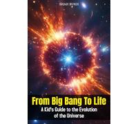 From Big Bang to Life: A Kid's Guide to the Evolution of the Universe