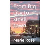From Big city to small town: Learning to let go, grow, and start over