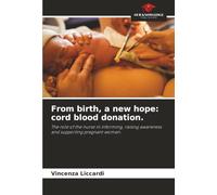 From birth, a new hope: cord blood donation.: The role of the nurse in informing, raising awareness and supporting pregnant women.