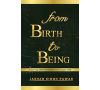 From Birth to Being: A Journey where Consciousness is your GPS.