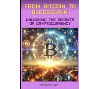 From Bitcoin to Blockchain: Unlocking the Secrets of Cryptocurrency.: Discover how digital currencies and blockchain technology are changing money and the world.