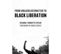 From BlackLivesMatter to Black Liberation Expanded Second Edition by KeeangaYamahtta Taylor KeeangaYamahtta Taylor (Auteur)