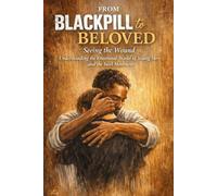 From Blackpill to Beloved Series: Seeing the Wound: Understanding the Emotional World of Young Men and the Incel Movement
