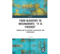 From Blavatsky to Krishnamurti - It Is Finished: Unravelling an Esoteric Eschatology and Christology