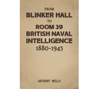 From Blinker Hall to Room 39: British Naval Intelligence 1880-1945