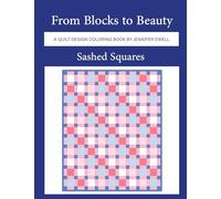From Blocks to Beauty Sashed Squares: A Quilt Design Coloring Book by Jennifer Ewell