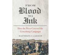 From Blood to Ink: How the Press Covered the Gettysburg Campaign
