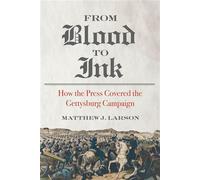 From Blood to Ink How the Press Covered the Gettysburg Campaign - Matthew J. Larson - University of Georgia Press - ebook (ePub) - Livre