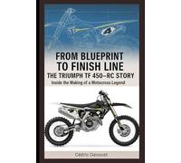 From Blueprint to Finish Line: The Triumph TF 450-RC Story: Inside the Making of a Motocross Legend
