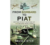 From Bombard to Piat: British Spigot Weapons of the Second World War