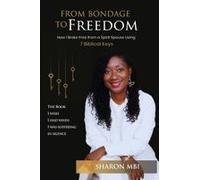 From Bondage To Freedom: How I Broke Free From A Spirit Spouse Using 7 Biblical Keys