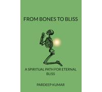 FROM BONES TO BLISS: A SPIRITUAL JOURNEY FOR ETERNAL BLISS