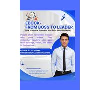 From Boss to Leader: Transform Your Leadership, Inspire Your Team, and Build a Lasting Legacy / Being a leader is transformative (59 Pages)