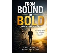 From Bound to Bold: The Assignment: Becoming Who God Intended You to Be