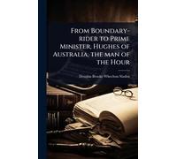 From Boundary-rider to Prime Minister, Hughes of Australia, the man of the Hour
