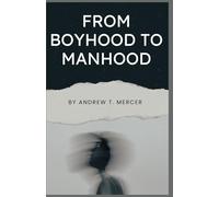 From Boyhood to Manhood: Action Guide To Building Character, Discipline, and Wealth
