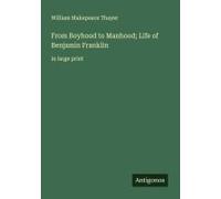 From Boyhood To Manhood; Life Of Benjamin Franklin