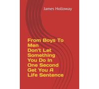 From Boys To Men Don`t Let Something You Do In One Second Get You A Life Sentence