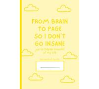 From Brain to Page So I Don't Go Insane (Yellow Edition): Blank Lined Journal to Vent Your Thoughts and Feelings (or just to write in)