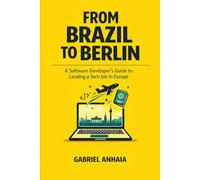From Brazil to Berlin: A Software Developer's Guide to Landing a Tech Job in Europe