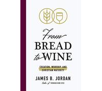 From Bread to Wine: Creation, Worship, and Christian Maturity