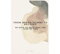 From Breadcrumbs to Beloved: 30 Days to Receiving the Love of God