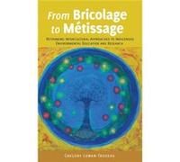 From Bricolage To Metissage: Rethinking Intercultural Approaches To Indigenous Environmental Education And Research ([Re]Thinking Environmental Education) (Paperback) Gregory Lowan - Trudeau, (Auteur)
