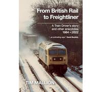 From British Rail to Freightliner: A Train Driver's story and other anecdotes 1984 - 2022