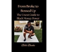 From Broke to Bossed Up: The Uncut Guide to Black Money Power