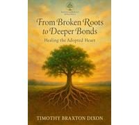 From Broken Roots to Deeper Bonds: Healing the Adopted Heart