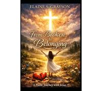 From Broken To Belonging: A Poetic Journey With Jesus
