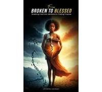 From Broken To Blessed