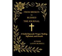 From Broken To Blessed: A Guided Space for Prayer, Reflection, and Growth