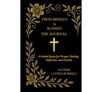 From Broken to Blessed: A Guided space for Prayer, Reflection, and Growth