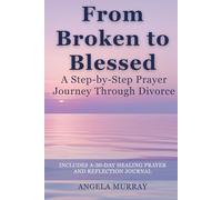 From Broken to Blessed: A Step-by-Step Prayer Journey Through Divorce
