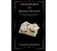 From Broken To Breakthrough: The Complete Guide to Credit Repair, Business Funding, and Financial Freedom