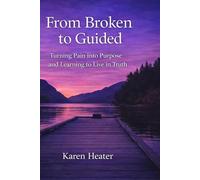 From Broken to Guided: Turning Pain into Purpose and Learning to Live in Truth